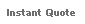 Instant Quote